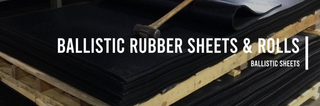 Ballistic rubber sheets and rolls